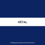 Définition de Métal | Dictionnaire Français