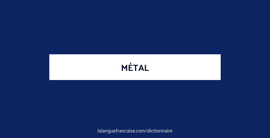 Définition de Métal | Dictionnaire Français