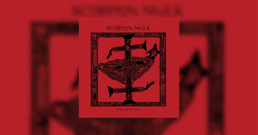 Scorpion Milk – Revue du Slime Of The Times • metal.de Scorpion Milk – Revue du Slime Of The Times • metal.de
