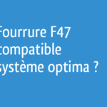 Fourrure F47 compatible système optima ? – 17 messages
