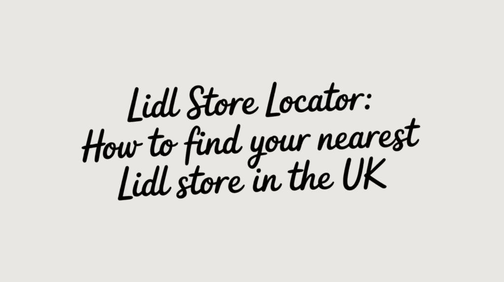 Localisateur de magasin Lidl : comment trouver le magasin Lidl le plus proche au Royaume-Uni